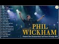 Phil Wickham Greatest Hits Full Album 2024 Top 20 Worship Songs Christian Rock 2024