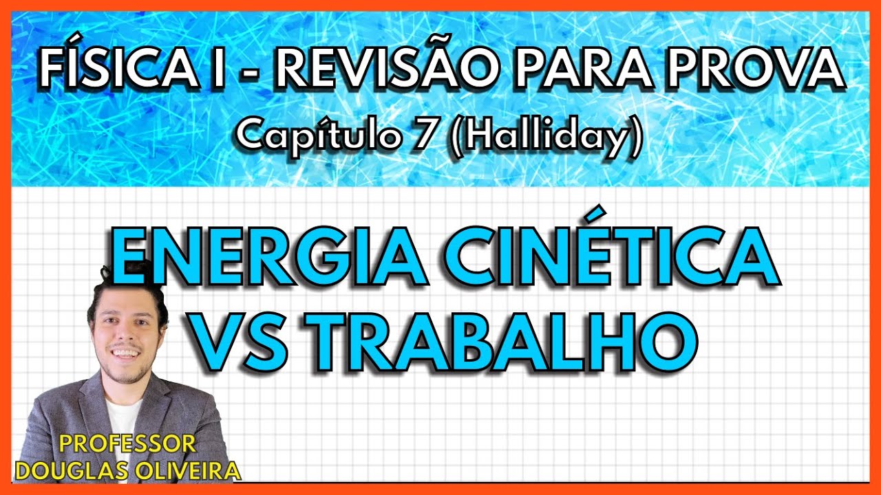 [REVISÃO FÍSICA 1] Energia Cinética vs Trabalho (Capítulo 7 Halliday)
