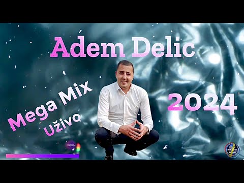 Adem Delic - Novi Mix pjesama Mega Mix [Uživo/2024]