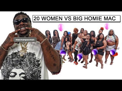 20 WOMEN VS 1 RAPPER: BIG HOMIE MAC