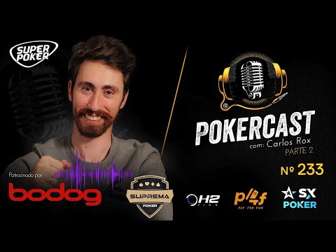 Pokercast - Episódio 233 - Carlos Rox - Parte 02