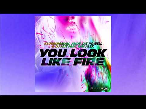 Klubbingman, Andy Jay Powell, DJ Fait, Kim Alex - You Look Like Fire (136 Bpm Edit)