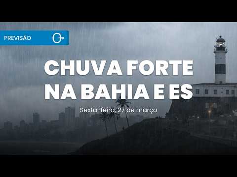 Previsão do Tempo: ALERTA NO LITORAL: Chuva Forte no ES e BA com Risco de Temporais 27/03/2026