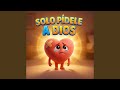 Solo Pidele A Dios