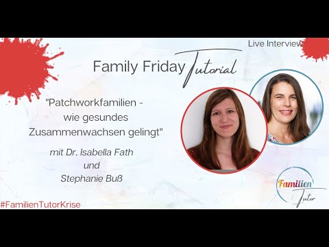 Family Friday Tutorial – „Patchworkfamilien - wie gesundes Zusammenwachsen gelingt“