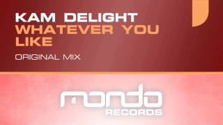 Kam Delight - Whatever You Like (Original Mix) [Mondo Records]