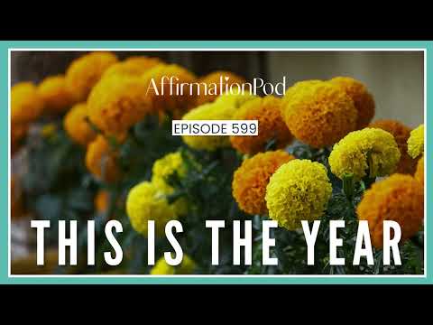 This Is The Year - Affirmation Pod Episode 599