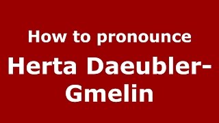 How to pronounce Herta Daeubler-Gmelin