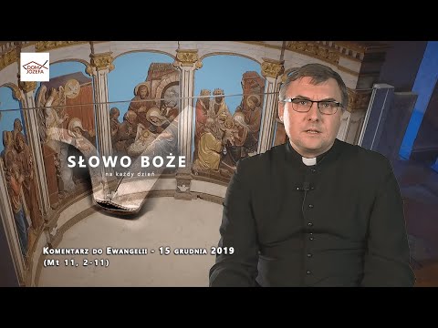 Komentarz do Ewangelii - 15 grudnia 2019 (Mt 11, 2-11)