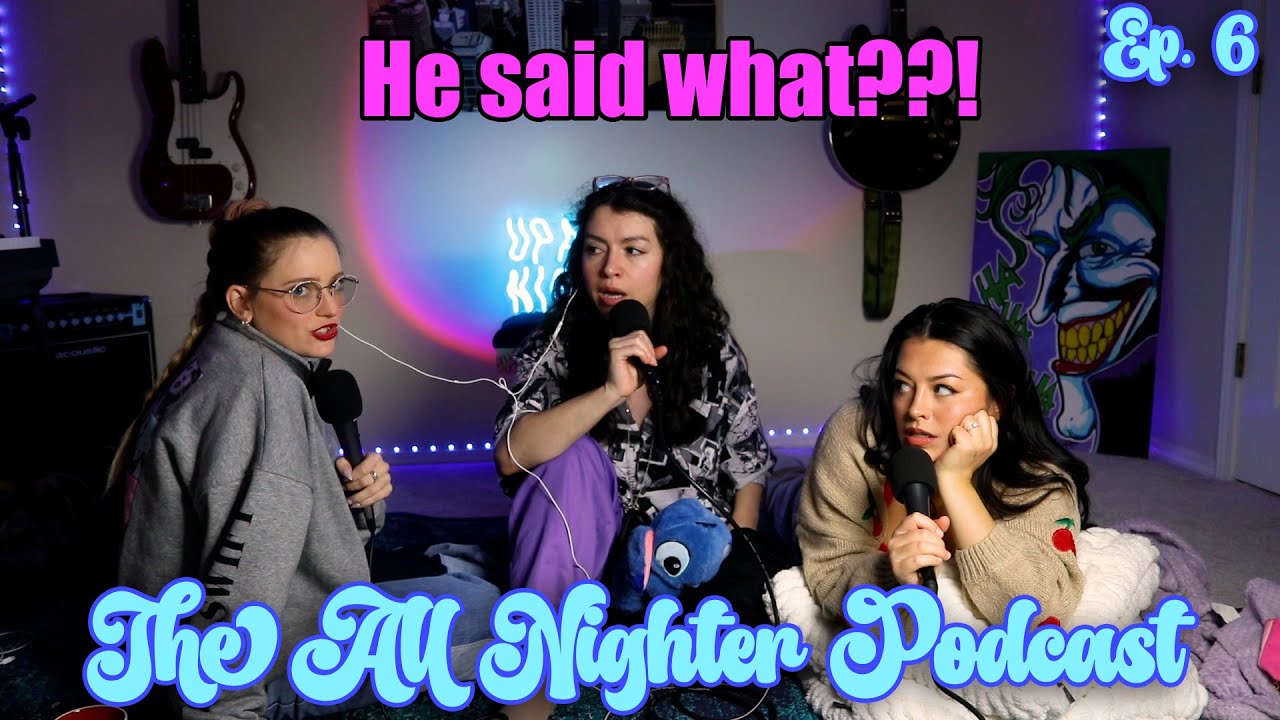 Never Say THIS to a Woman | The All Nighter Podcast | Ep. 6
