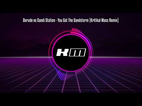 Darude vs Candi Station - You Got The Sandstorm (Kritikal Mass Remix)