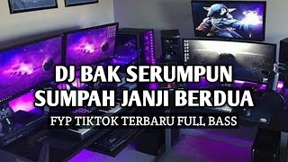 Download lagu DJ BAK SERUMPUN SUMPAH JANJI BERDUA - FULL BASS FYP TIKTOK TERBARU  mp3