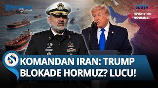 "Sangat Lucu & Menggelikan!" Komandan Iran Ejek Rencana Trump soal Blokade Selat Hormuz