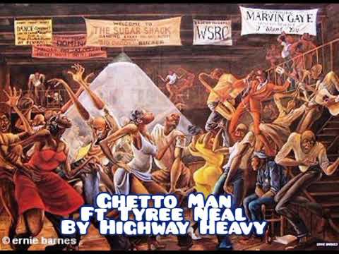 Ghetto Man by Highway Heavy ft Tyree Neal (I do not own the rights)