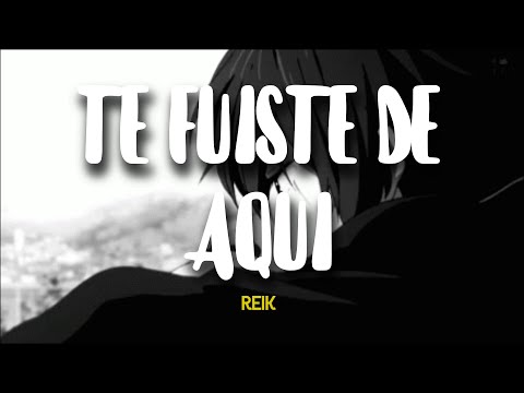 Reik - Te fuiste de aquí (Letra)