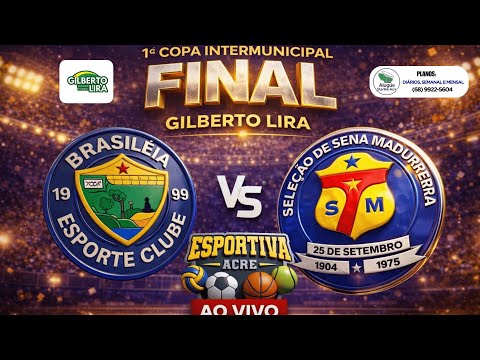 FINAL - BRASILÉIA EC X SELEÇÃO SENA MADUREIRA - 1° Copa Intermunicipal Gilberto Lira