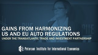 Caroline Freund: Gains from Harmonizing US and EU Auto Regulations under the Transatlantic...