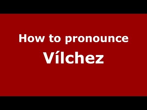 How to pronounce Vílchez
