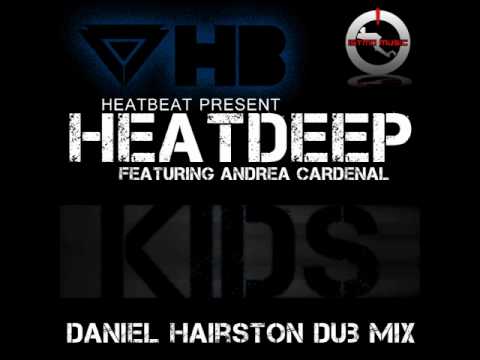 Heatbeat Pres. HeatDeep Feat. Andrea Cardenal - Kids [Daniel Hairston Dub Mix]