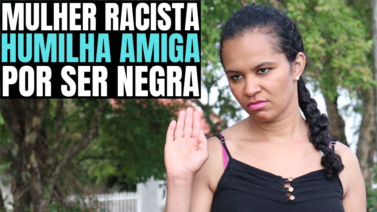 MULHER RACISTA HUMILHA SUA AMIGA POR SER NEGRA