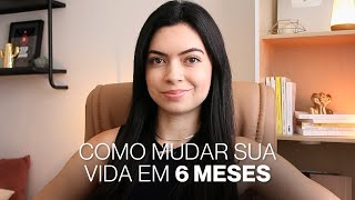 Como MUDAR sua vida em 6 MESES e atingir seus objetivos!