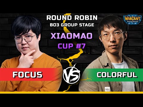 WC3 | Round Robin Bo3 | [ORC] FoCuS vs Colorful [NE] | Xiaomao Cup #7