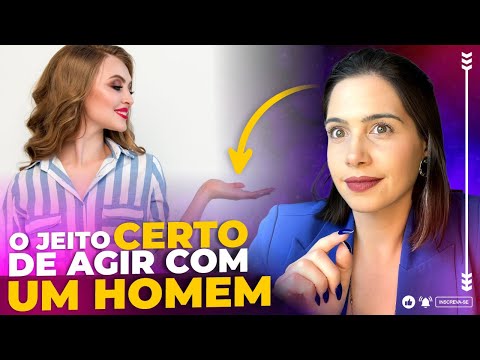 O jeito certo de agir com um homem | Mylla Murta - Expert em Relacionamentos
