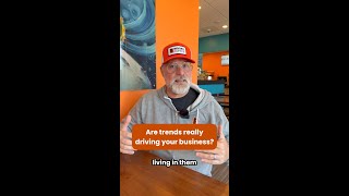 Are trends really driving your business?