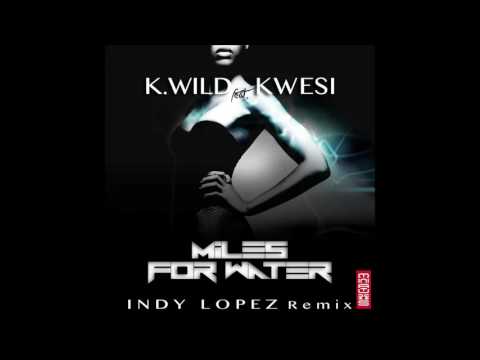 K. Wild feat. Kwesi - Miles for Water (Indy Lopez Remix)