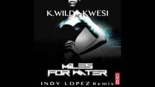 K. Wild feat. Kwesi - Miles for Water (Indy Lopez Remix)
