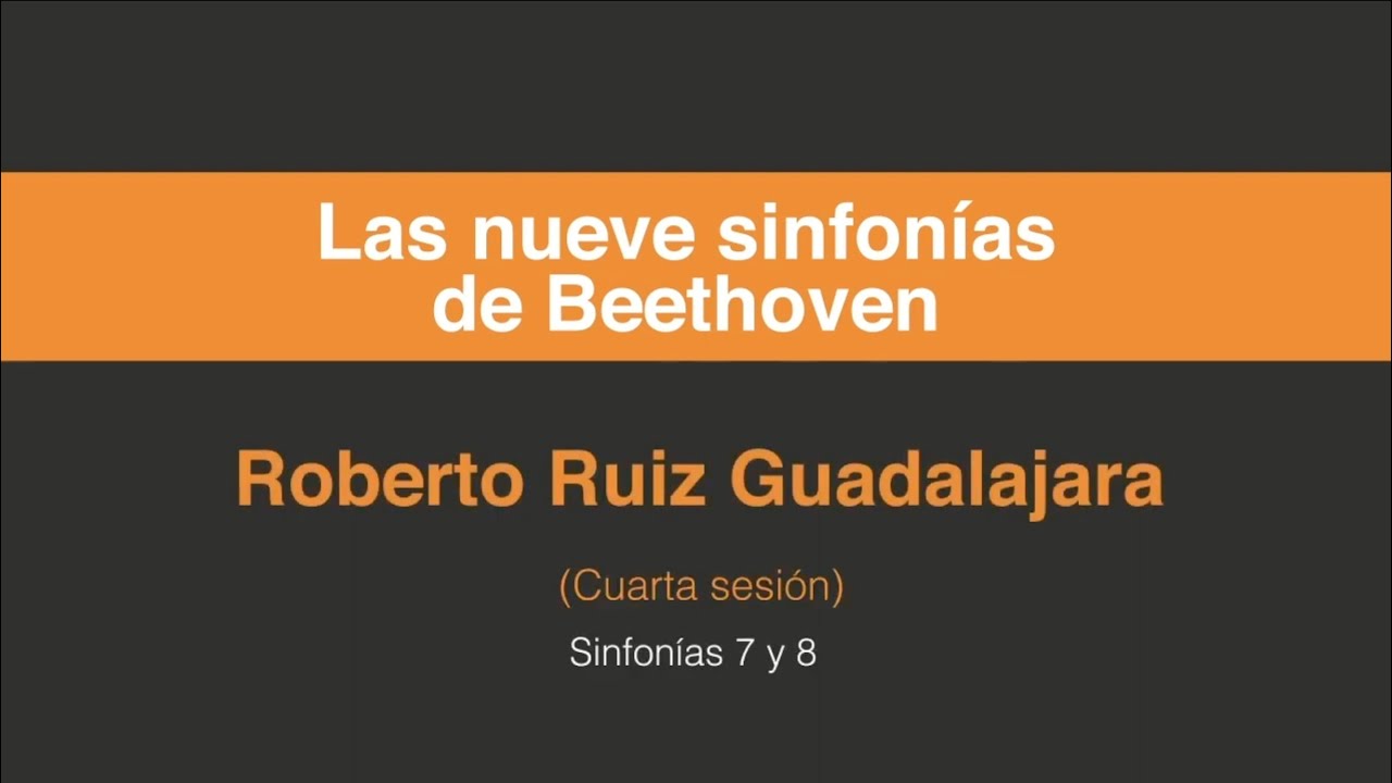 Roberto Ruíz Guadalajara. Las nueve sinfonías de Beethoven (Cuarta sesión 4/5)