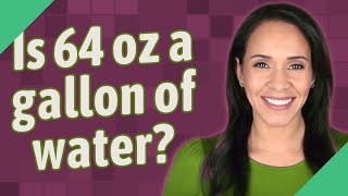 Is 64 oz a gallon of water
