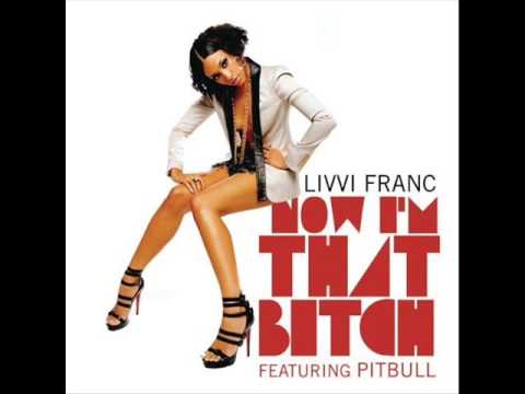 Now I'm That Bitch- Livvi Franc Ft. Pitbull (Lyrics In Description)
