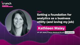 Setting a foundation for analytics as a business utility - Kathleen Maley, Experian | Crunch 2022