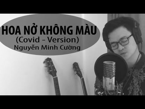 Hoa nở không màu (phiên bản Covid) - Nguyễn Minh Cường