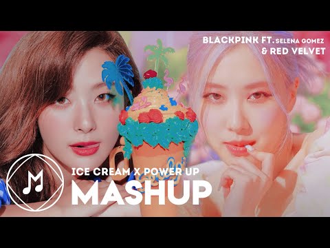 BLACKPINK FT. Selena Gomez & RED VELVET — Ice Cream x Power Up [MASHUP]