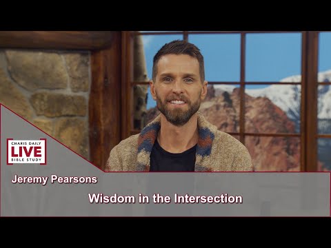 Charis Daily Live Bible Study: Wisdom in the Intersection - Jeremy Pearsons - October 26, 2021