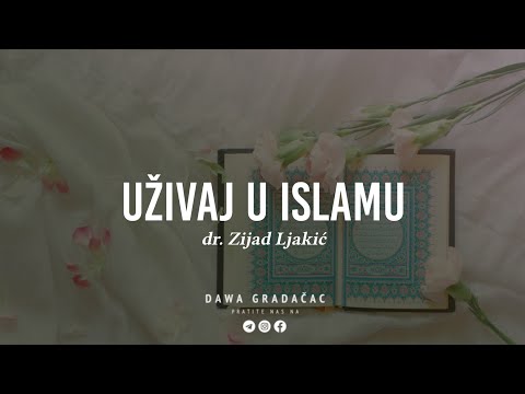 UŽIVAJ U ISLAMU - dr. Zijad Ljakić