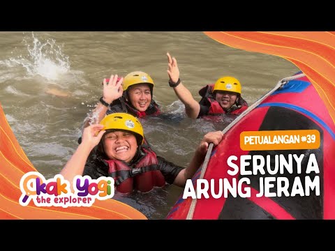 Kak Yogi The Explorer #39: Serunya Arung Jeram