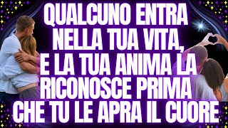QUALCUNO ENTRA NELLA TUA VITA, E LA TUA ANIMA LA RICONOSCE PRIMA CHE TU LE APRA IL CUORE