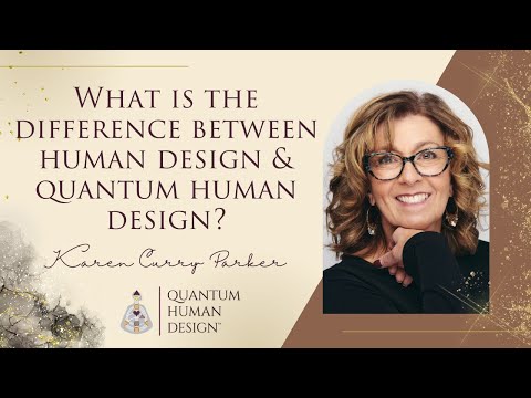 What is the Difference Between Human Design and Quantum Human Design? - Karen Curry Parker
