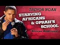 "Starving Africans & Oprah's School" - Trevor Noah - (African American)