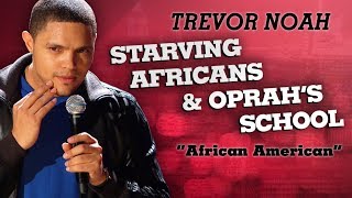 Starving Africans & Oprah's School - Trevor Noah - (African American)