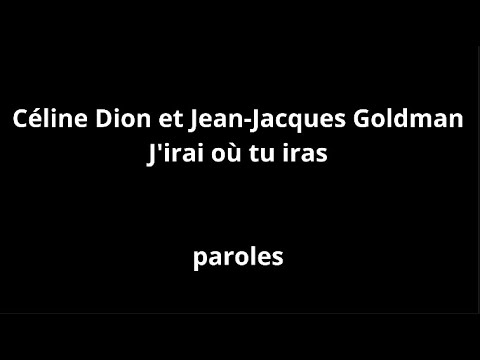 Céline Dion et Jean-Jacques Goldman-J'irai où tu iras-paroles