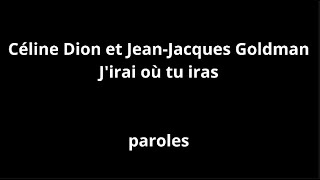 Céline Dion et Jean-Jacques Goldman-J&#39;irai où tu iras-paroles
