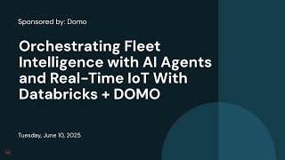 Sponsored by: Domo | Orchestrating Fleet Intelligence with AI Agents and Real-Time IoT With Databricks + DOMO