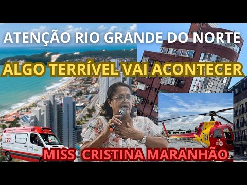 SE PREPARE RIO GRANDE DO NORTE ALGO TERRÍVEL VAI ACONTECER. MISSIONÁRIA CRISTINA MARANHÃO.
