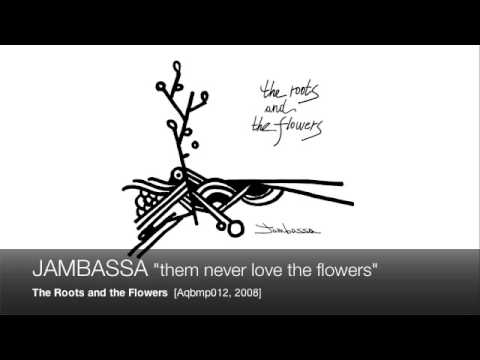 JAMBASSA - them never love the flowers [Aqbmp012]