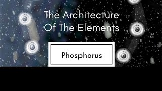 The Architecture of the Elements - Part 14 - Phosphorus