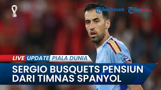 Kabar Resmi Sergio Busquets Pensiun Mencuat Setelah Spanyol Tersingkir di 16 Besar Piala Dunia 2022